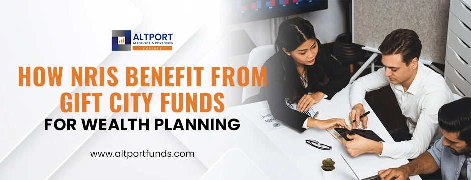 How NRIs Can Benefit from Gift City Funds for Long-Term Wealth Planning