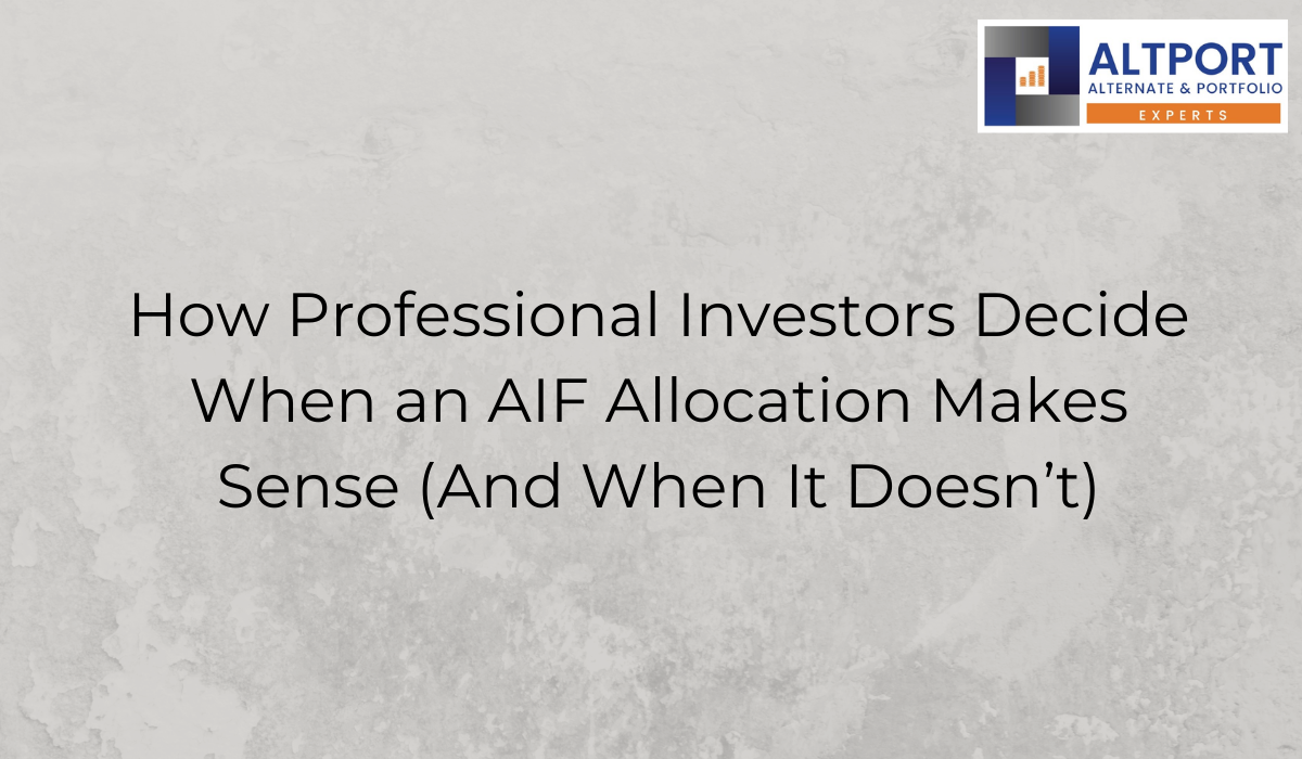 How Professional Investors Decide When an AIF Allocation Makes Sense (And When It Doesn’t)