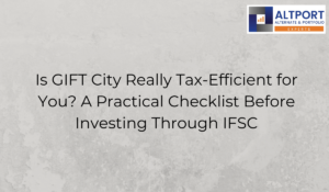 Is GIFT City Really Tax-Efficient for You? A Practical Checklist Before Investing Through IFSC