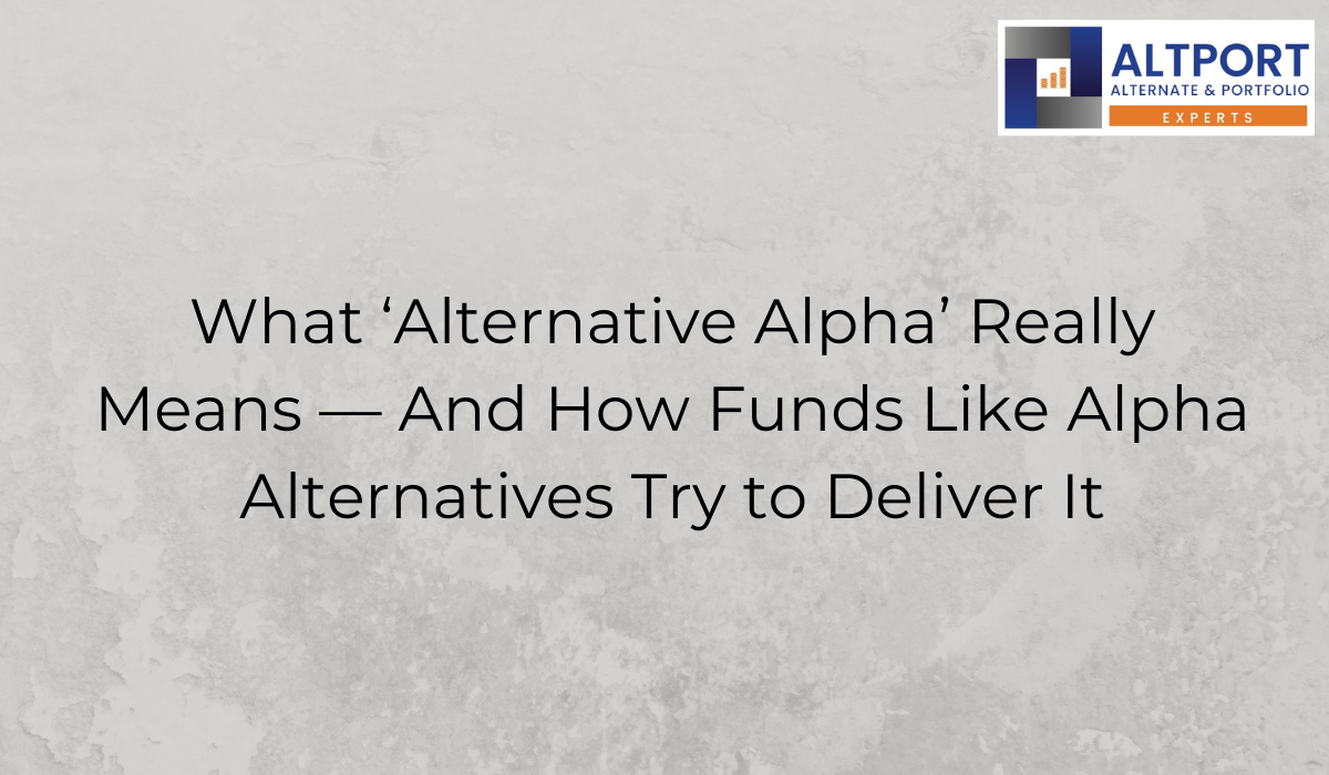 What ‘Alternative Alpha’ Really Means — And How Funds Like Alpha Alternatives Try to Deliver It
