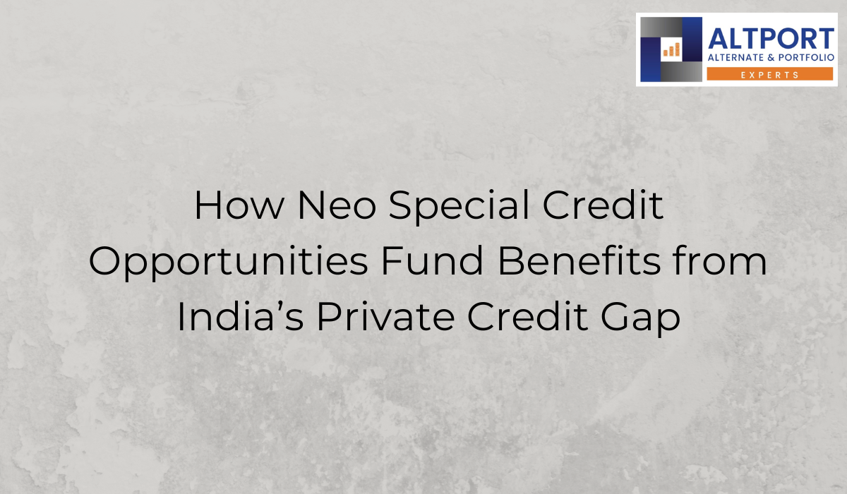 Neo Special Credit Fund & India’s Private Credit Opportunity
