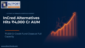 InCred Alternatives ₹4,000 Cr AUM, ₹1,500 Cr Fund Close