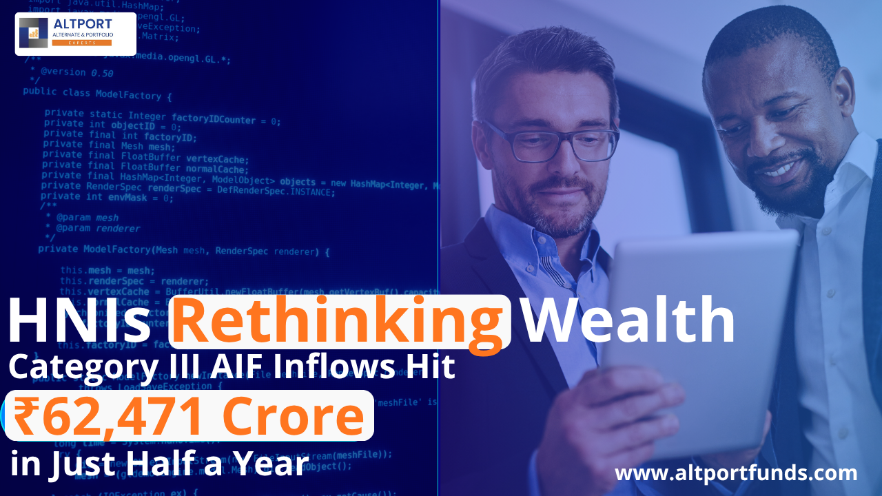 HNIs Rethinking Wealth: Category III AIF Inflows Hit ₹62,471 Crore in Just Half a Year